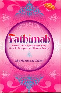 Fathimah Buah Cinta Rasulullah SAW: Sosok Sempurna Wanita Surga