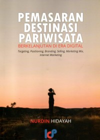 Pemasaran Destinasi Pariwisata Berkelanjutan di Era Digital: targeting, positioning, branding, selling, marketing mix, internet marketing