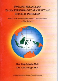 Wawasan Kebangsaan dalam Kerangka Negara Kesatuan Republik Indonesia: modul diklat prajabatan golongan I dan II (edisi revisi II)