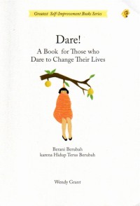 Dare ! A Book for Those Who Dare to Change Their Lives: berani berubah karena hidup terus berubah