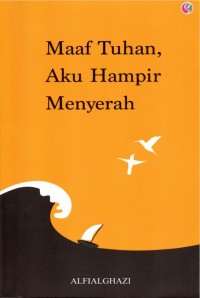 Maaf Tuhan Aku Hampir Menyerah