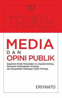 Media dan Opini Publik: bagaimana media menciptakan isu (agenda setting) melakukan pembingkaian (framing) dan mengarahkan pandangan publik (priming)