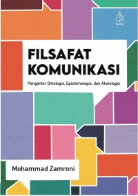 Filsafat Komunikasi: pengantar ontologis, epistemologis, dan aksiologis