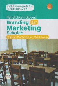 Pendidikan global : branding dan marketing sekolah (sebuah pembelajaran studi kasus)