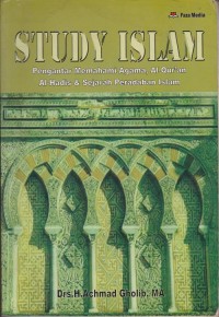 Study Islam : pengantar memahami agama, al-quran, al-hadis & sejarah peradaban islam