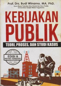 Kebijakan publik : teori, proses dan studi kasus