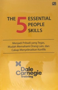 The 5 Sessential people skills : menjadi pribadi yang tegas, mudah memahami orang lain, dan cakap menyelesaikan konflik