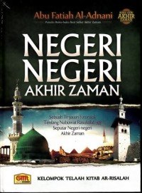 Negeri-negeri akhir zaman : sebuah tinjauan furutistik tentang nubuat Rasulullah SAW seputar negeri-negeri kahir zaman