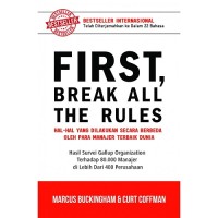 First, break all the rules : hal-hal yang dilakukan secara berbeda oleh para manajer terbaik dunia