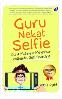 Guru nekat selfie : cara maknyus melejitkan authentic self branding