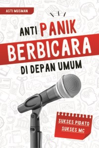 Anti panik berbicara di depan umum : sukses pidato sukses MC