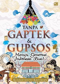 Tanpa gaptek & gupsos : menuju generasi Indonesia bisa!