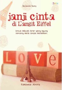 Janji cinta di langit Eiffel : untuk sebuah ikrar yang agung tentang setia tanpa ketiadaan