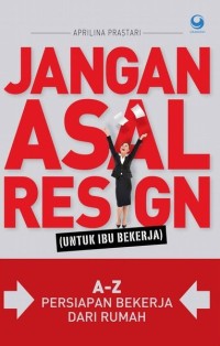 Jangan asal resign : untuk ibu bekerja