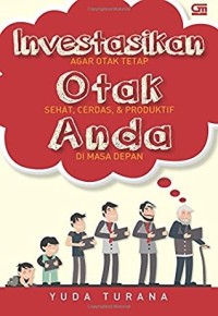 Investasikan otak anda! Agar otal tetap sehat, cerdas, & produktif di masa depan