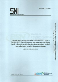 SNI 0225-5-53-2020 : persyaratan umum instalasi listrik (PUIL) 2020 – bagian 5-53: pemilihan dan pemasangan peralatan listrik – gawai proteksi untuk keselamatan, isolasi, penyakelaran, kendali dan pemantauan (IEC 60364-5-53:2019, MOD)