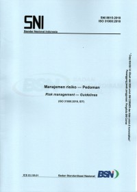 SNI 8615:2018 ISO 31000:2018 : manajemen risiko - pedoman = risk management - guidelines (ISO 31000:2018, IDT)