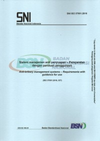 SNI ISO 37001:2016 : sistem manajemen anti penyuapan - persyaratan dengan panduan penggunaan : anti-bribery management systems-requirments with guidance for use (ISO 37001:2016, IDT)