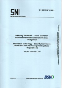 SNI ISO/IEC 27001:2013 : teknologi informasi – teknik keamanan – sistem manajemen keamanan informasi – persyaratan = information technology-security technuques information security managemenet systems-requirments (ISO/IEC 27001:2013, IDT)