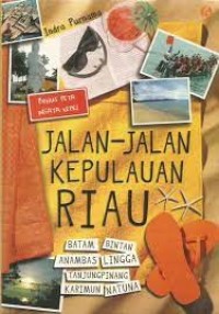 Jalan-jalan kepulau riau : batam bintan anambas lingga tanjung pinang karimun natuna