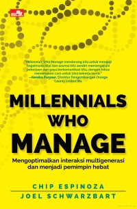 Millennials who manage : mengoptimalkan interaksi multigenerasi dan menjadi pemimpin hebat