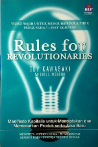 Rules for revolutionaries : manifesto kapitalis untuk menciptakan dan memasarkan produk serta jasa baru