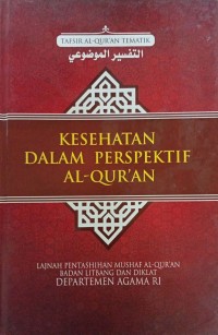 Kesehatan dalam perspektif al-quran : tafsir al-quran tematik