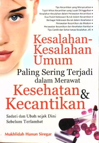 Kesalahan-kesalahan umum paling sering terjadi dalam merawat kesehatan & kecantikan : sadari dan ubah sejak dini sebelum terlambat