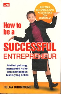 How to be a successful entrepreneur : Melihat peluang,  mengambil resiko,  dan membangu bisnis yang brlian