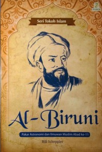 Al-biruni pakar astronomi dan ilmuwan muslim abad ke-11 = Al-Biruni : master astronomer and muslim scholar of the eleventh century : seri tokoh islam : al-biruni