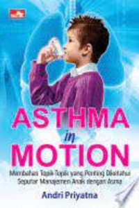 Asthma in motion : membahas topik-topik yang penting diketahui seputar manajemen anak dengan asma