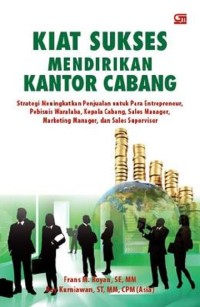 Kiat sukses mendirikan kantor cabang : strategi meningkatkan penjualan untuk para entrepreneur, pembisnis waralaba, kepala cabang, sales manager,merketing manager, dan sales supervisor.