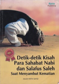 Detik-detik kisah para sahabat nabi dan salafus saleh saat menyambut kematian = al-shahabat al-shalihun 'ala firasy al-maut