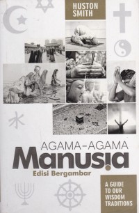 Agama-agama manusia edisi bergambar = the illustrated world's religions : a guide to our wisdom traditions