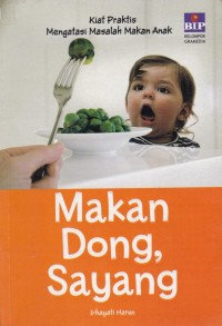 Makan dong, sayang : kiat praktis mengatasi masalah makan anak