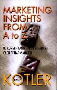 Marketing insights from a to z : 80 konsep yang harus dipahami setiap manajer