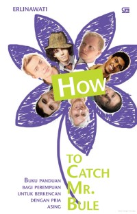 How to catch mr. bule : buku panduan bagi perempuan untuk berkencan degan pria asing