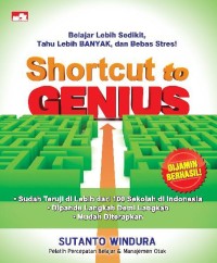 Shortcut to genius : belajar lebih sedikit, tahu lebih banyak, dan bebas stres!