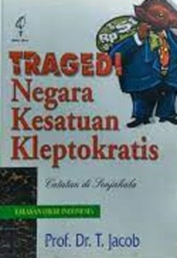 Tragedi negara kesatuan kleptokratis : catatan di senjakala