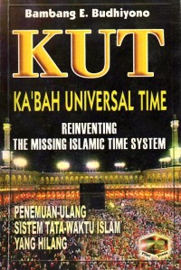 Kut- ka'bah universal time : reinventing the missing islamic time system