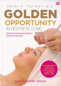 Arini P. Tofani, M.E. golden opportunity in aesthetic clinic : meraih kesuksesan bisnis klinik kecantikan