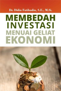 Membedah investasi manuai geliat ekonomi