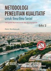 Metodologi penelitian kualitatif untuk ilmu-ilmu sosial : perspektif konvensional dan kontemporer edisi 2