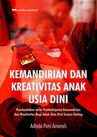 Kemandirian dan kreativitas anak usia dini : pembentukan serta pembelajaran kemandirian dan kreativitas bagi anak usia dini secara daring