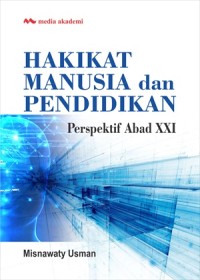 Hakikat manusia dan pendidikan : perspektif abad XXI