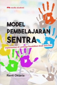 Model pembelajaran sentra : implementasi di lembaga pendidikan anak usia dini