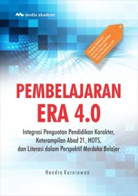 Pembelajaran era 4.0 :  integrasi penguatan pendidikan karakter, keterampilan abad 21, hots, dan literasi dalam perspektif merdeka belajar