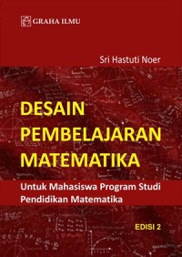 Desain pembelajaran matematika : untuk mahasiswa program studi pendidikan matematika edisi 2