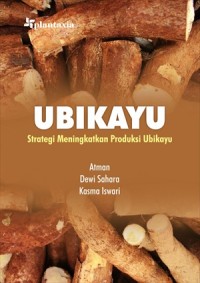 Ubikayu : strategi meningkatkan produksi ubikayu