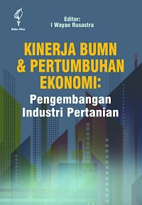 Kinerja BUMN dan pertumbuhan ekonomi : strategi pengembangan industri pertanian